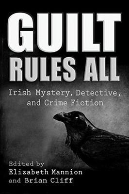 Guilt Rules All: Irish Mystery, Detective, and Crime Fiction (Irish Studies) - Hardcover