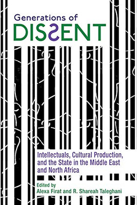 Generations of Dissent: Intellectuals, Cultural Production, and the State in the Middle East and North Africa (Contemporary Issues in the Middle East) - Hardcover