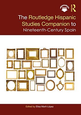 The Routledge Hispanic Studies Companion to Nineteenth-Century Spain (Routledge Companions to Hispanic and Latin American Studies)