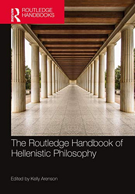 The Routledge Handbook of Hellenistic Philosophy (Routledge Handbooks in Philosophy)