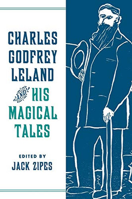 Charles Godfrey Leland and His Magical Tales (Series in Fairy-Tale Studies) - Paperback