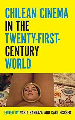 Chilean Cinema in the Twenty-First-Century World (Contemporary Approaches to Film and Media Series) - Hardcover