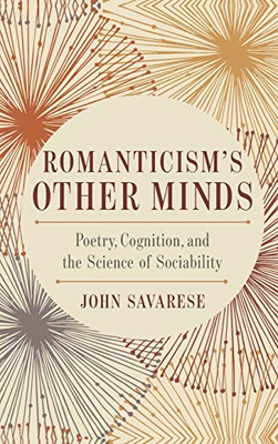 Romanticisms Other Minds: Poetry, Cognition, and the Science of Sociability (Cognitive Approaches to Culture)