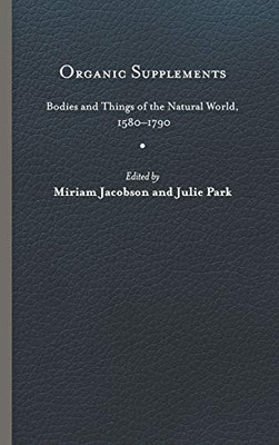 Organic Supplements: Bodies and Things of the Natural World, 15801790 - Hardcover
