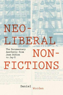 Neoliberal Nonfictions: The Documentary Aesthetic from Joan Didion to Jay-Z (Cultural Frames, Framing Culture) - Paperback