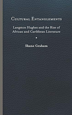 Cultural Entanglements: Langston Hughes and the Rise of African and Caribbean Literature (New World Studies) - Hardcover