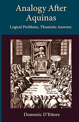 Analogy after Aquinas: Logical Problems, Thomistic Answers (Thomistic Ressourcement Series)