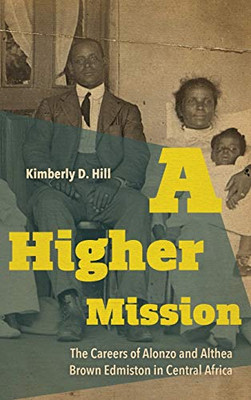 A Higher Mission: The Careers of Alonzo and Althea Brown Edmiston in Central Africa (New Directions In Southern History)