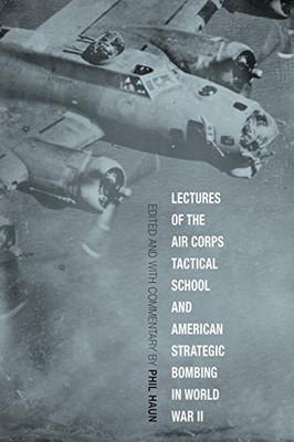 Lectures of the Air Corps Tactical School and American Strategic Bombing in World War II (Aviation and Air Power)