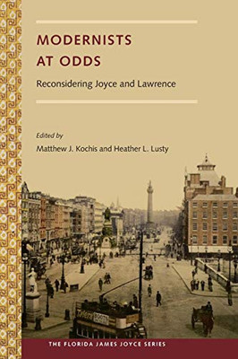 Modernists at Odds: Reconsidering Joyce and Lawrence (The Florida James Joyce Series)