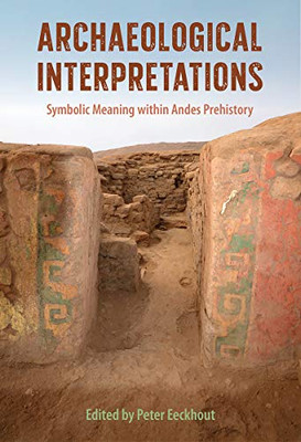 Archaeological Interpretations: Symbolic Meaning within Andes Prehistory