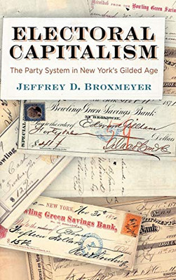 Electoral Capitalism: The Party System in New York's Gilded Age (American Governance: Politics, Policy, and Public Law)