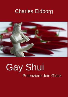 Gay Shui - Potenziere dein GlÃ¼ck: Feng Shui fÃ¼r Schwule und Lesben
