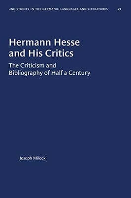 Hermann Hesse and His Critics: The Criticism and Bibliography of Half a Century (University of North Carolina Studies in Germanic Languages and Literature, 21)