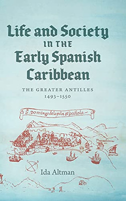 Life and Society in the Early Spanish Caribbean: The Greater Antilles, 14931550 - Hardcover