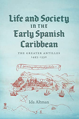 Life and Society in the Early Spanish Caribbean: The Greater Antilles, 14931550 - Paperback