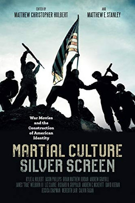 Martial Culture, Silver Screen: War Movies and the Construction of American Identity - Paperback