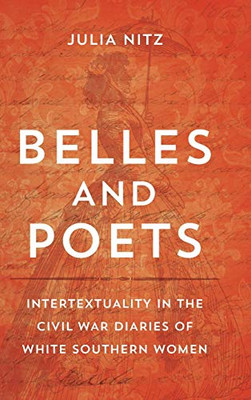 Belles and Poets: Intertextuality in the Civil War Diaries of White Southern Women (Southern Literary Studies)