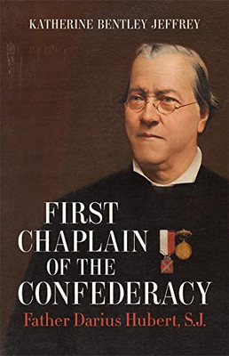 First Chaplain of the Confederacy: Father Darius Hubert, S.J.