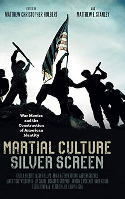 Martial Culture, Silver Screen: War Movies and the Construction of American Identity - Hardcover
