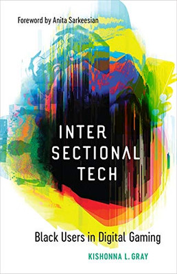 Intersectional Tech: Black Users in Digital Gaming - Hardcover