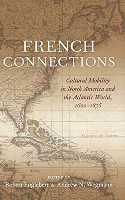 French Connections: Cultural Mobility in North America and the Atlantic World, 16001875