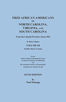 Free African Americans of North Carolina, Virginia, and South Carolina from the Colonial Period to About 1820. SIXTH EDITION in Three Volumes. VOLUME III: Families Moore to Young