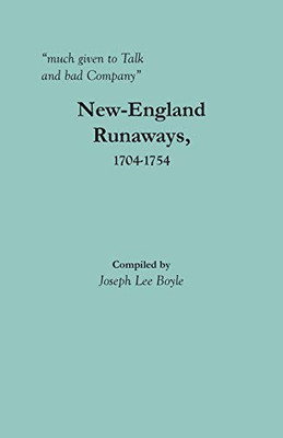 much given to Talk and bad Company: New-England Runaways, 1704-1754