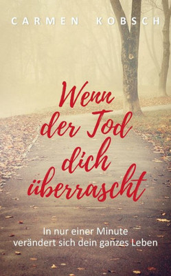 Wenn der Tod dich Ã¼berrascht: In nur einer Minute verÃ¤ndert sich dein ganzes Leben