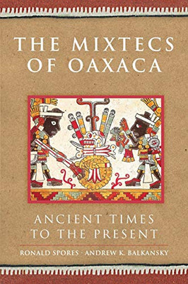 The Mixtecs of Oaxaca (The Civilization of the American Indian Series) (Volume 267)