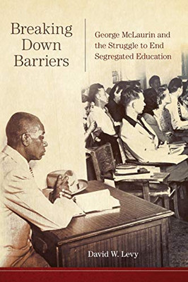 Breaking Down Barriers: George McLaurin and the Struggle to End Segregated Education