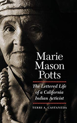 Marie Mason Potts: The Lettered Life of a California Indian Activist