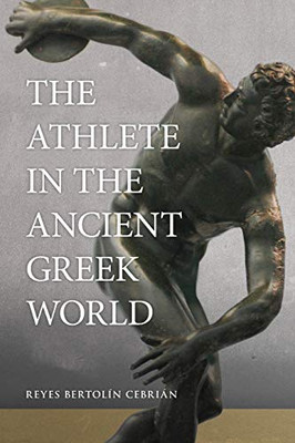 The Athlete in the Ancient Greek World (OSCC) (Volume 61)