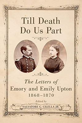 Till Death Do Us Part: The Letters of Emory and Emily Upton, 18681870