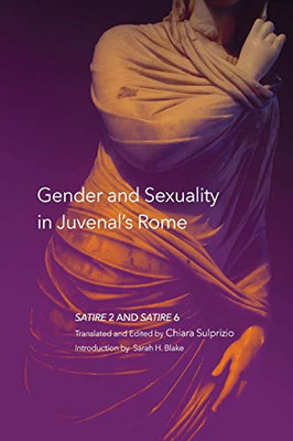 Gender and Sexuality in Juvenals Rome: Satire 2 and Satire 6 (Volume 59) (Oklahoma Series in Classical Culture)