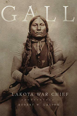 Gall: Lakota War Chief