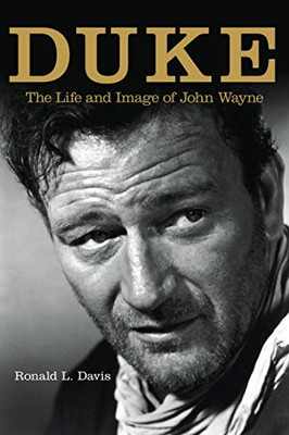 Duke: The Life and Legend of John Wayne