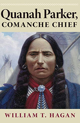 Quanah Parker, Comanche Chief (Oklahoma Western Biographies, Vol. 6) (Volume 6)