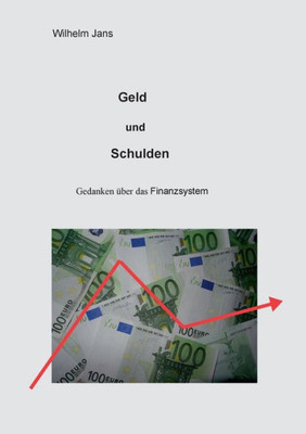 Geld und Schulden: Gedanken Ã¼ber das Finanzsystem