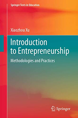 Introduction to Entrepreneurship: Methodologies and Practices (Springer Texts in Education)