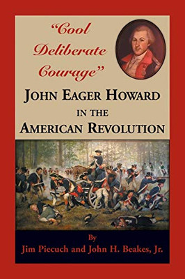 Cool Deliberate Courage John Eager Howard in The American Revolution