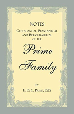 Notes Genealogical, Biographical and Bibliographical of the Prime Family