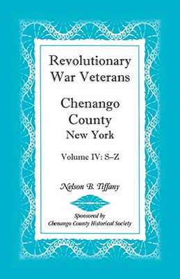 Revolutionary War Veterans, Chenango County, New York, Volume IV, S-Z