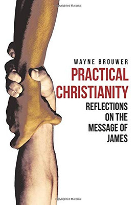 Practical Christianity: Devotional Reflections on the Book of James