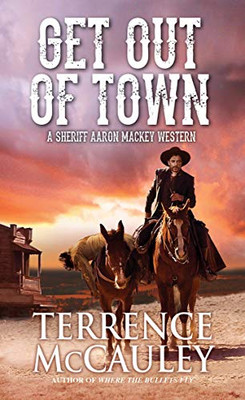 Get Out of Town (A Sheriff Aaron Mackey Western)