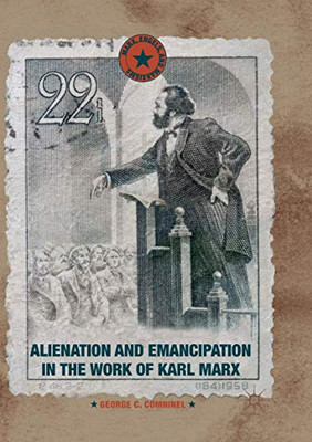Alienation and Emancipation in the Work of Karl Marx (Marx, Engels, and Marxisms)