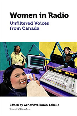 Women in Radio: Unfiltered Voices from Canada (Canadian Studies) - Hardcover