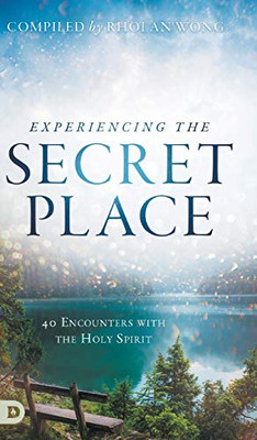 Experiencing the Secret Place: 40 Encounters with the Holy Spirit - Hardcover