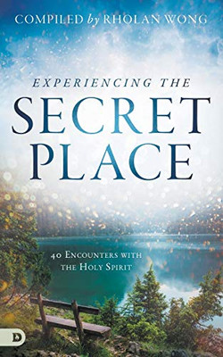 Experiencing the Secret Place: 40 Encounters with the Holy Spirit - Paperback