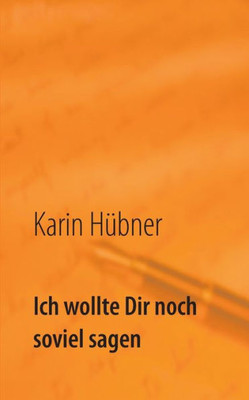 Ich wollte Dir noch soviel sagen: Der Brief